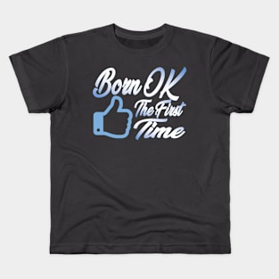 Born OK the First Time. Kids T-Shirt